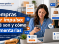 Compras por impulso: ¿qué son y cómo aumentarlas?